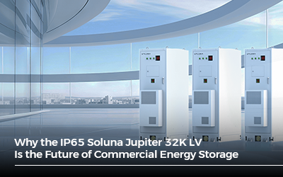 Why the IP65 Soluna Jupiter 32K LV Is the Future of Commercial Energy Storage?